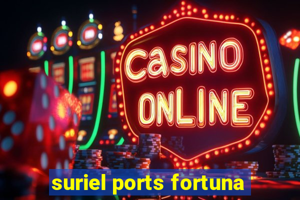 suriel ports fortuna